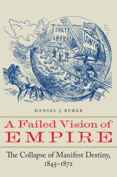 A Failed Vision of Empire: The Collapse Manifest Destiny, 1845-1872