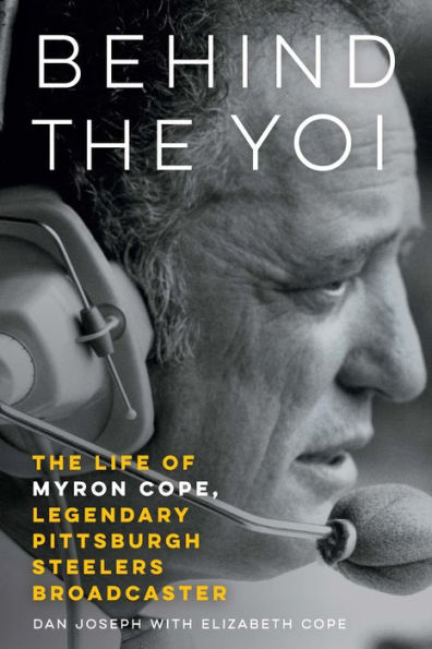 Behind the Yoi: The Life of Myron Cope, Legendary Pittsburgh Steelers Broadcaster