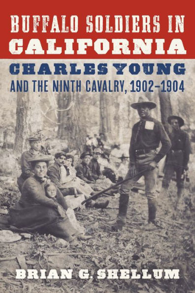 Buffalo Soldiers California: Charles Young and the Ninth Cavalry, 1902-1904