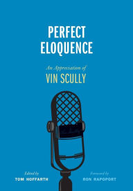 Free ebook downloads links Perfect Eloquence: An Appreciation of Vin Scully in English 9781496238788 by Tom Hoffarth, Ron Rapoport 