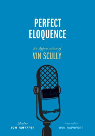 Downloading books from google books to kindle Perfect Eloquence: An Appreciation of Vin Scully (English literature) 9781496238788 by Tom Hoffarth, Ron Rapoport 