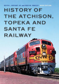 Title: History of the Atchison, Topeka and Santa Fe Railway, Author: Keith L. Bryant Jr.