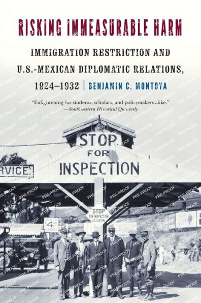 Risking Immeasurable Harm: Immigration Restriction and U.S.-Mexican Diplomatic Relations, 1924-1932