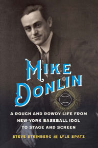 Free ebooks downloading in pdf Mike Donlin: A Rough and Rowdy Life from New York Baseball Idol to Stage and Screen by Steve Steinberg, Lyle Spatz in English 9781496238962