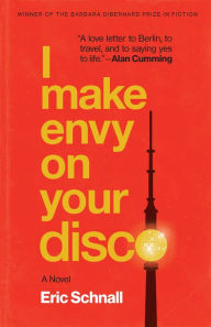 Download from google books mac os x I Make Envy on Your Disco: A Novel by Eric Schnall (English literature) RTF ePub 9781496239013