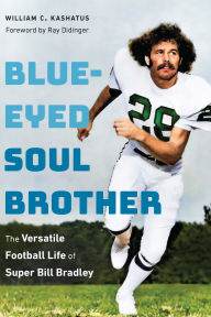 Free downloads books pdf Blue-Eyed Soul Brother: The Versatile Football Life of Super Bill Bradley RTF (English Edition)