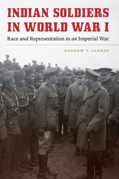 Indian Soldiers in World War I: Race and Representation in an Imperial War