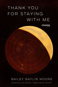 Free pdf format ebooks download Thank You for Staying with Me: Essays by Bailey Gaylin Moore in English 9781496241931 RTF CHM ePub