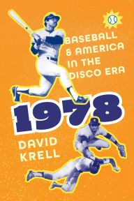 Title: 1978: Baseball and America in the Disco Era, Author: David Krell
