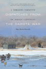 A Thrilling Narrative of Indian Captivity: Dispatches from the Dakota War