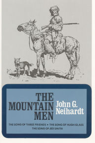 Title: The Mountain Men (Volume 1 of A Cycle of the West), Author: John G. Neihardt