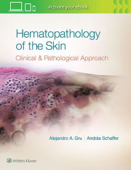 Title: Hematopathology of the Skin: A Clinical and Pathologic Approach, Author: Alejandro Ariel Gru MD