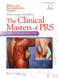 Title: Plastic Surgery Complete: The Clinical Masters of PRS- Breast Reconstruction, Author: Rod J Rohrich