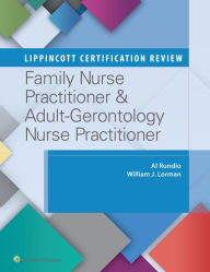 Title: Lippincott Certification Review: Family Nurse Practitioner & Adult-Gerontology Nurse Practitioner / Edition 1, Author: Al Rundio PhD