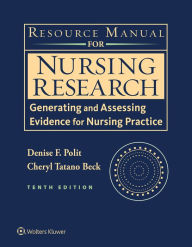 Title: Resource Manual for Nursing Research: Generating and Assessing Evidence for Nursing Practice / Edition 10, Author: Denise F. Polit PhD