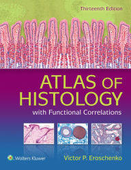 Title: Atlas of Histology with Functional Correlations / Edition 13, Author: Victor P. Eroschenko PhD