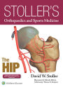 Stoller's Orthopaedics and Sports Medicine: The Hip / Edition 1