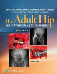 Title: The Adult Hip: Hip Arthroplasty Surgery, Author: Aaron G. Rosenberg
