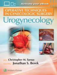 Title: Operative Techniques in Gynecologic Surgery: Urogynecology, Author: Christopher Tarnay