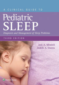 Title: A Clinical Guide to Pediatric Sleep: Diagnosis and Management of Sleep Problems, Author: Jodi A. Mindell