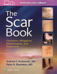 Title: The Scar Book: Formation, Mitigation, Rehabilitation and Prevention, Author: Andrew C. Krakowski