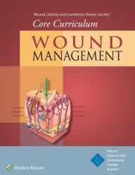 Title: Wound, Ostomy and Continence Nurses Society® Core Curriculum: Wound Management, Author: Ostomy and Continence Nurses Society Wound