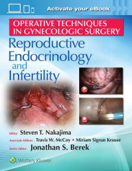 Title: Operative Techniques in Gynecologic Surgery: REI: Reproductive, Endocrinology and Infertility, Author: Steven T Nakajima