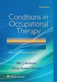 Title: Conditions in Occupational Therapy: Effect on Occupational Performance / Edition 5, Author: Ben Atchison PhD