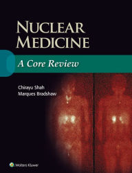 Good books download ibooks Nuclear Medicine: A Core Review in English 9781496300621 RTF by Chirayu Shah, Marques Bradshaw
