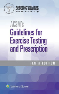 Title: ACSM's Guidelines for Exercise Testing and Prescription / Edition 10, Author: American College of Sports Medicine