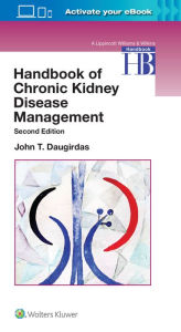 Title: Handbook of Chronic Kidney Disease Management / Edition 2, Author: John T. Daugirdas M.D.