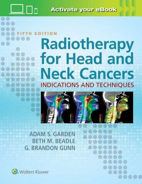 Radiotherapy for Head and Neck Cancers: Indications and Techniques / Edition 5