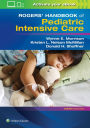 Rogers' Handbook of Pediatric Intensive Care / Edition 5
