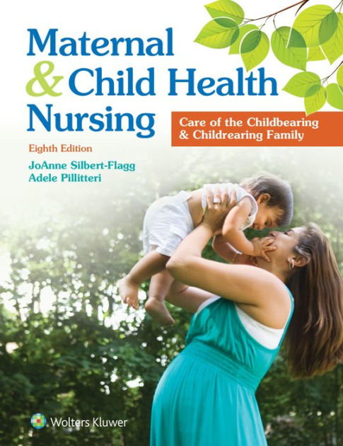 Maternal and Child Health Nursing: Care of the Childbearing and ...