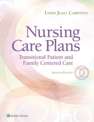 Title: Nursing Care Plans: Transitional Patient & Family Centered Care / Edition 7, Author: Lynda J Carpenito