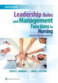 Title: Leadership Roles and Management Functions in Nursing: Theory and Application / Edition 9, Author: Bessie L. Marquis RN
