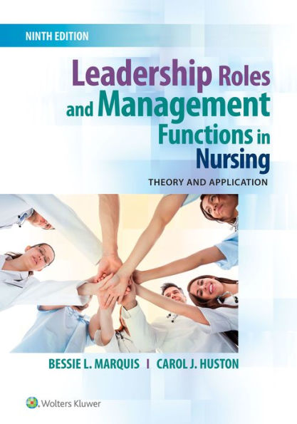 Leadership Roles and Management Functions in Nursing: Theory and Application / Edition 9