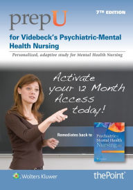 Title: PrepU for Videbeck's Psychiatric Mental Health Nursing, Author: Sheila L. Videbeck PhD