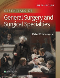 Title: Essentials of General Surgery and Surgical Specialties / Edition 6, Author: Peter F Lawrence M.D.