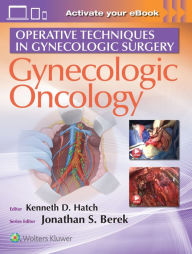 Title: Operative Techniques in Gynecologic Surgery: Gynecologic Oncology, Author: Kenneth D Hatch MD