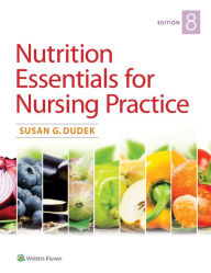 Title: Nutrition Essentials for Nursing Practice / Edition 8, Author: Susan Dudek