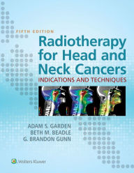 Title: Radiotherapy for Head and Neck Cancers: Indications and Techniques, Author: Adam S. Garden