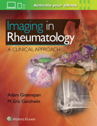 Title: Imaging in Rheumatology: A Clinical Approach / Edition 1, Author: Adam Greenspan M.D.
