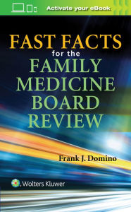 Title: Fast Facts for the Family Medicine Board Review, Author: Frank J. Domino MD