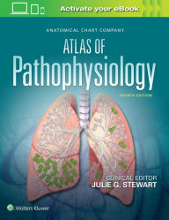 Title: Anatomical Chart Company Atlas of Pathophysiology / Edition 4, Author: Julie Stewart