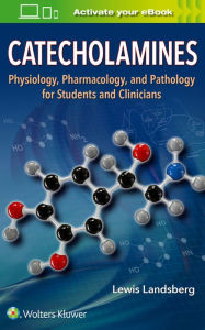 Title: Catecholamines: Physiology, Pharmacology, and Pathology for Students and Clinicians / Edition 1, Author: Lewis Landsberg MD