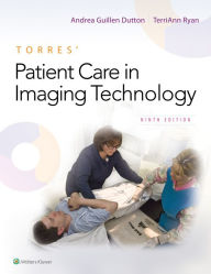 Title: Torres' Patient Care in Imaging Technology / Edition 9, Author: Andrea Dutton