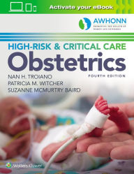 Title: AWHONN's High-Risk & Critical Care Obstetrics / Edition 4, Author: Nan H. Troiano RN