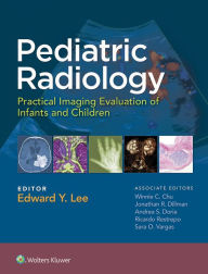 Title: Pediatric Radiology: Practical Imaging Evaluation of Infants and Children, Author: Edward Lee