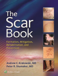 Title: The Scar Book: Formation, Mitigation, Rehabilitation and Prevention, Author: Andrew C. Krakowski